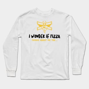 I wonder if pizza thinks about me too Long Sleeve T-Shirt